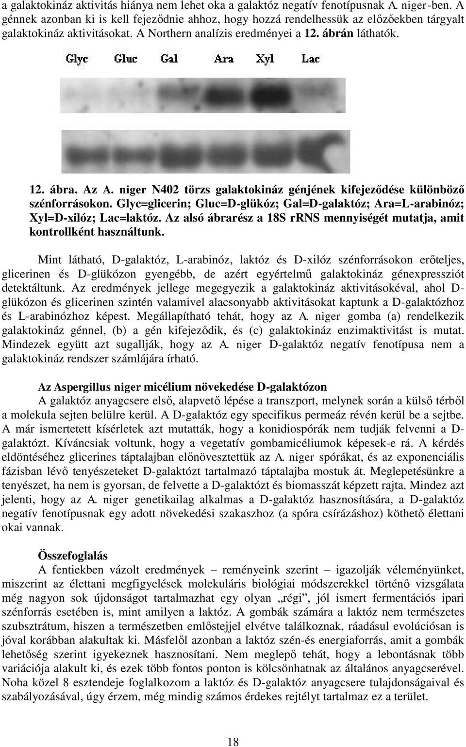 niger N402 törzs galaktokináz génjének kifejeződése különböző szénforrásokon. Glyc=glicerin; Gluc=D-glükóz; Gal=D-galaktóz; Ara=L-arabinóz; Xyl=D-xilóz; Lac=laktóz.