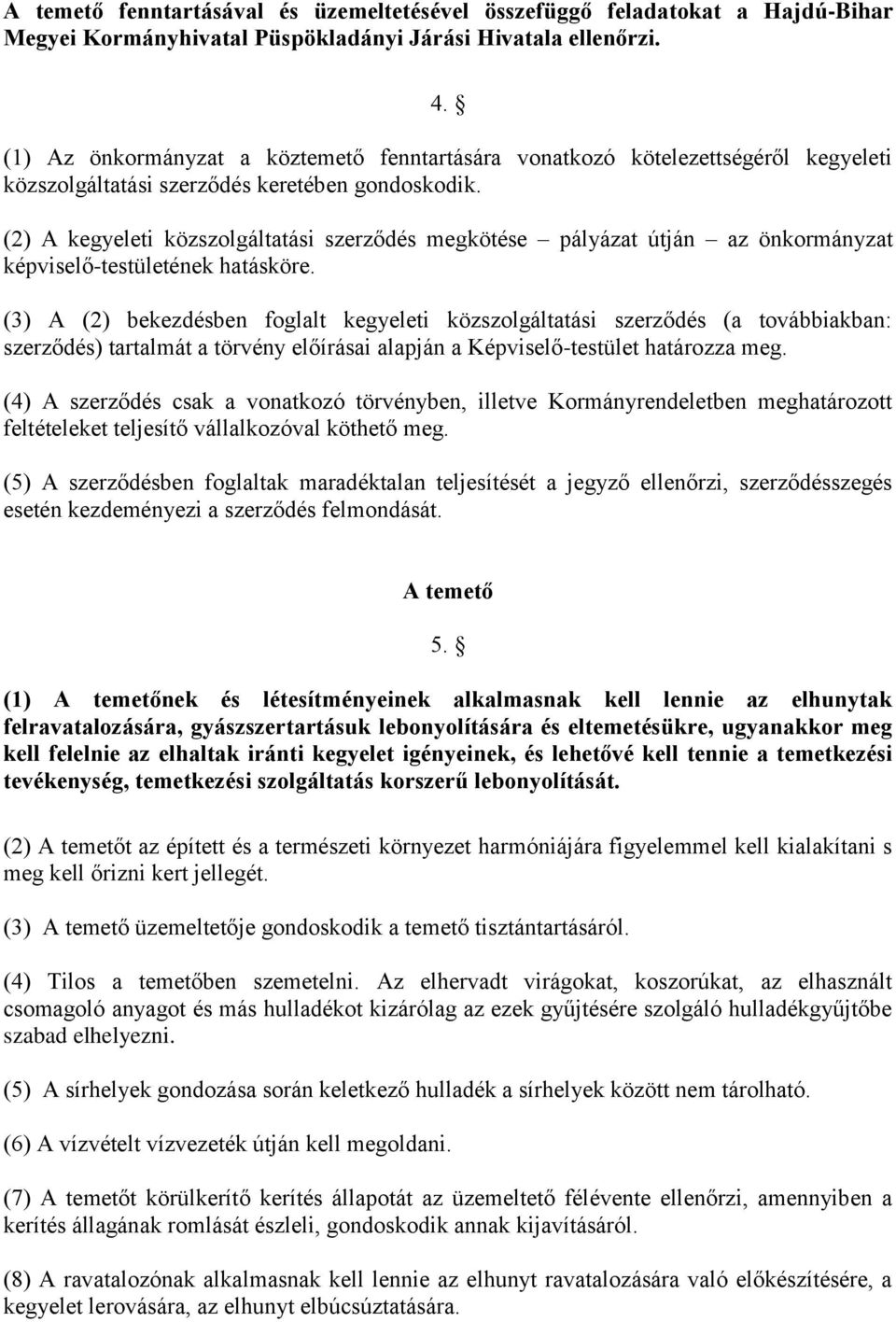 (2) A kegyeleti közszolgáltatási szerződés megkötése pályázat útján az önkormányzat képviselő-testületének hatásköre.