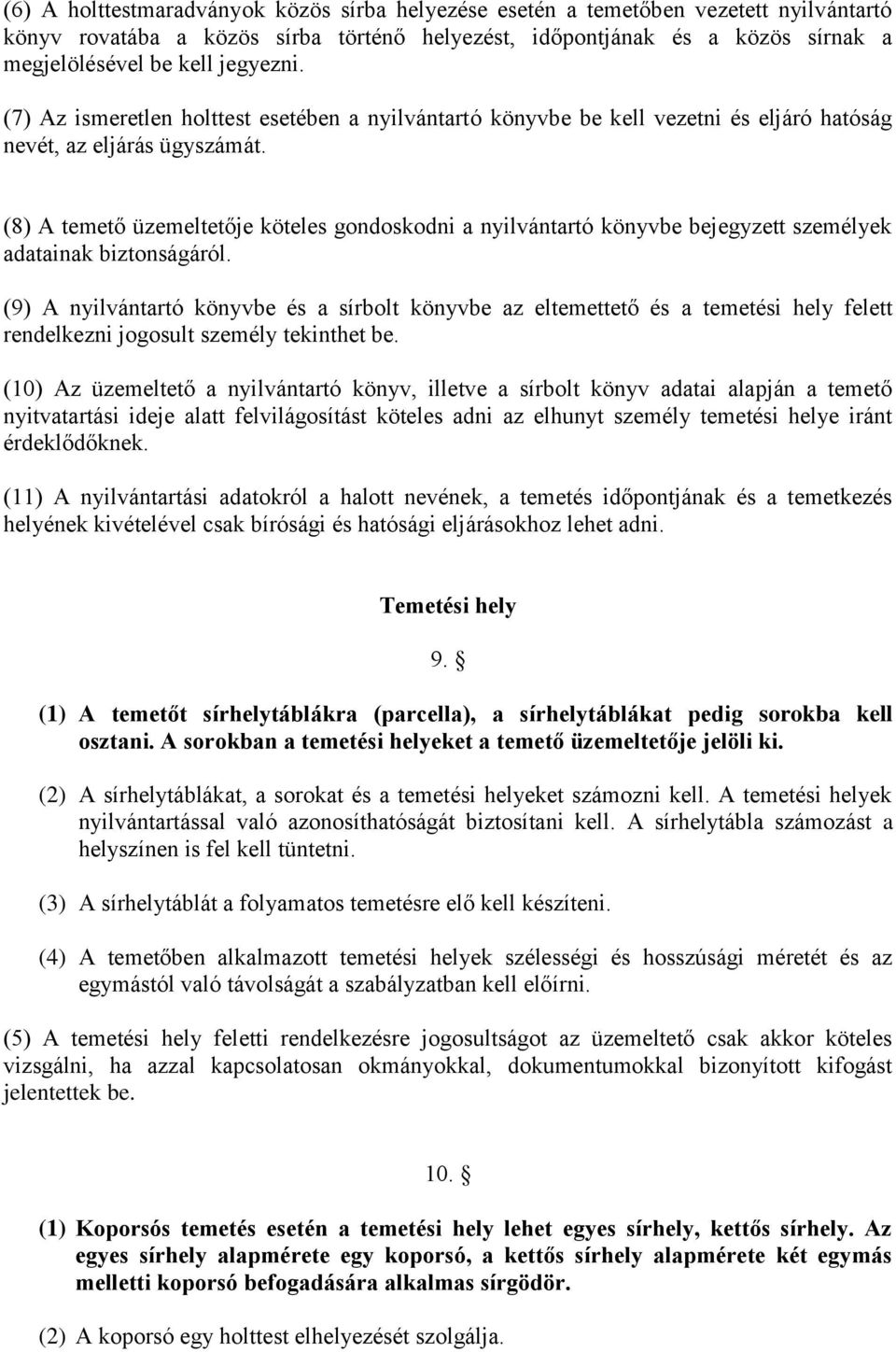 (8) A temető üzemeltetője köteles gondoskodni a nyilvántartó könyvbe bejegyzett személyek adatainak biztonságáról.