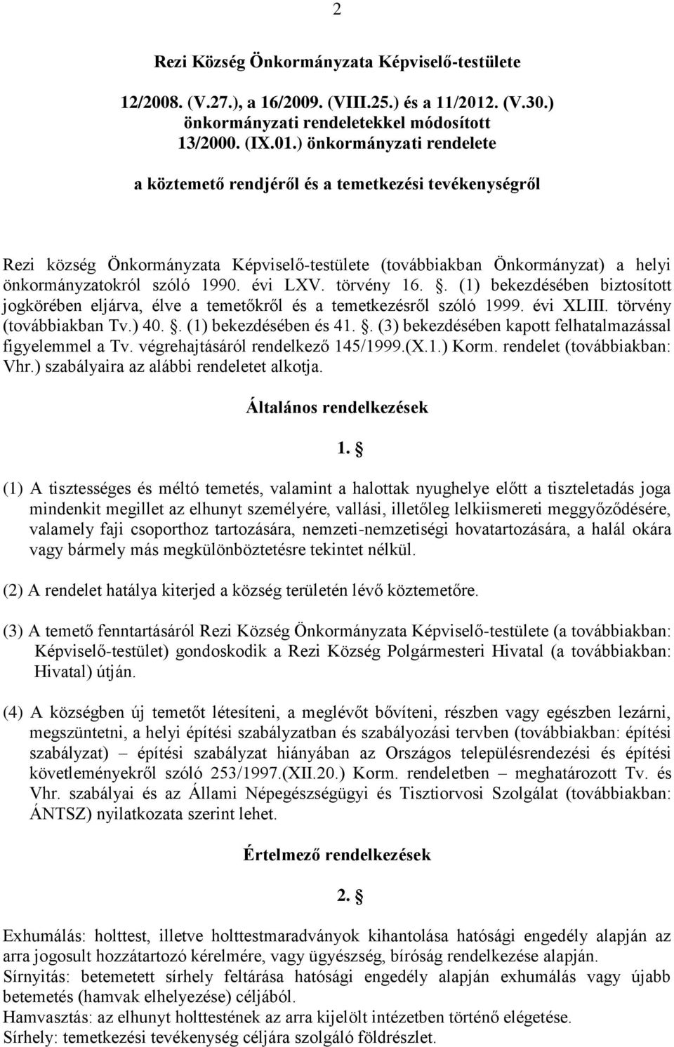 ) önkormányzati rendelete a köztemető rendjéről és a temetkezési tevékenységről Rezi község Önkormányzata Képviselő-testülete (továbbiakban Önkormányzat) a helyi önkormányzatokról szóló 1990. évi LXV.