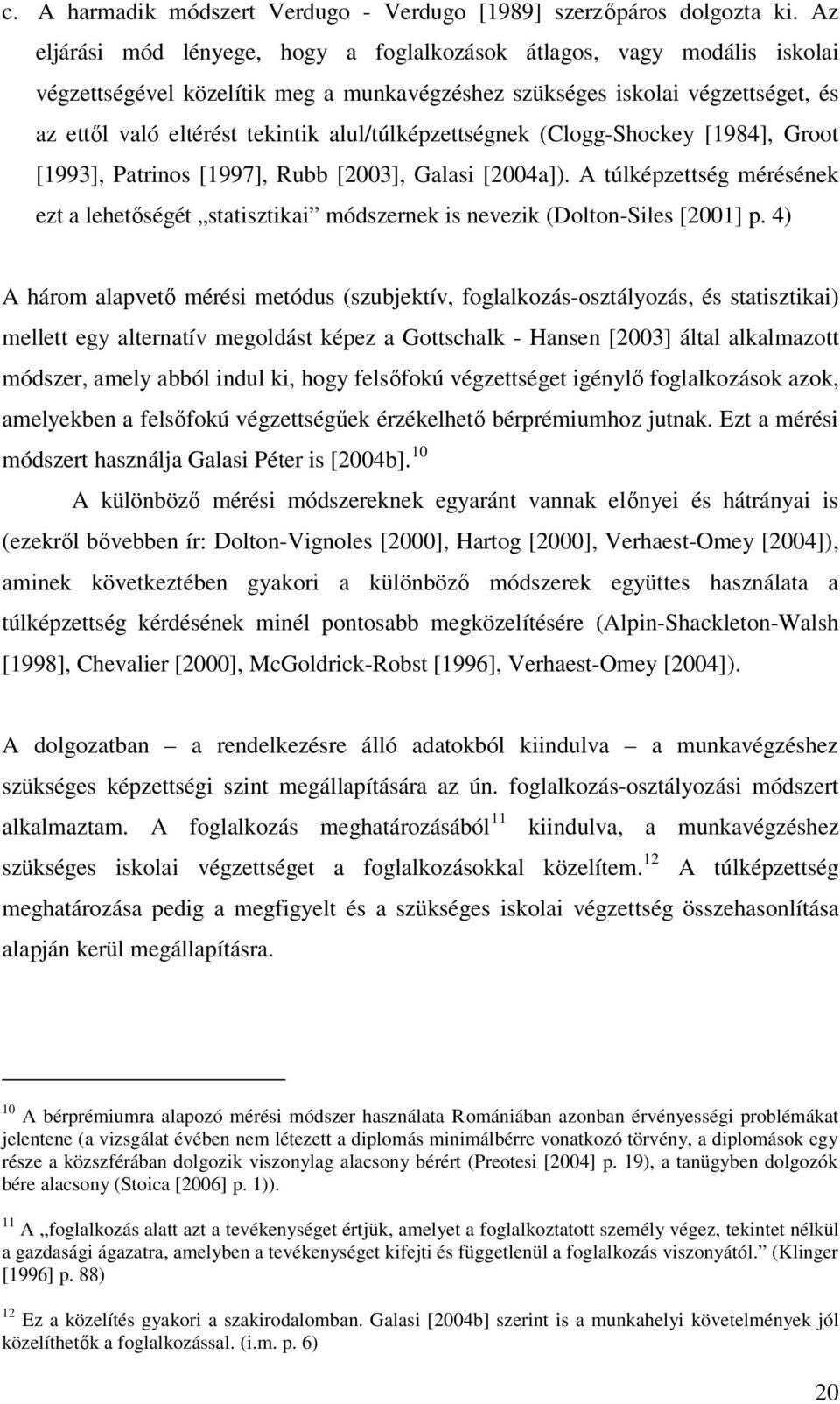 alul/túlképzettségnek (Clogg-Shockey [1984], Groot [1993], Patrinos [1997], Rubb [2003], Galasi [2004a]).