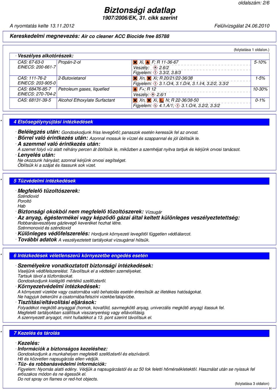 6/1 CAS: 68131-39-5 Alcohol Ethoxylate Surfactant?@G Xn,?@G Xi,?@D N; R 22-36/38-50 Figyelem: ~ 4.1.A/1; ~ 3.1.O/4, 3.2/2, 3.3/2 (folytatása 1 oldalon.