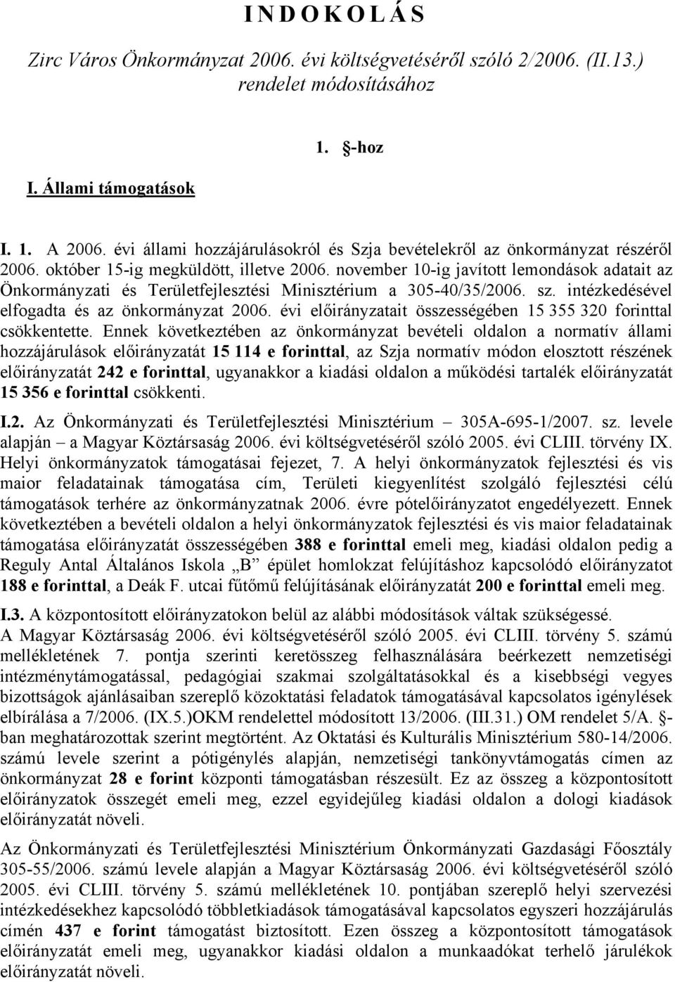 november 10-ig javított lemondások adatait az Önkormányzati és Területfejlesztési Minisztérium a 305-40/35/2006. sz. intézkedésével elfogadta és az önkormányzat 2006.