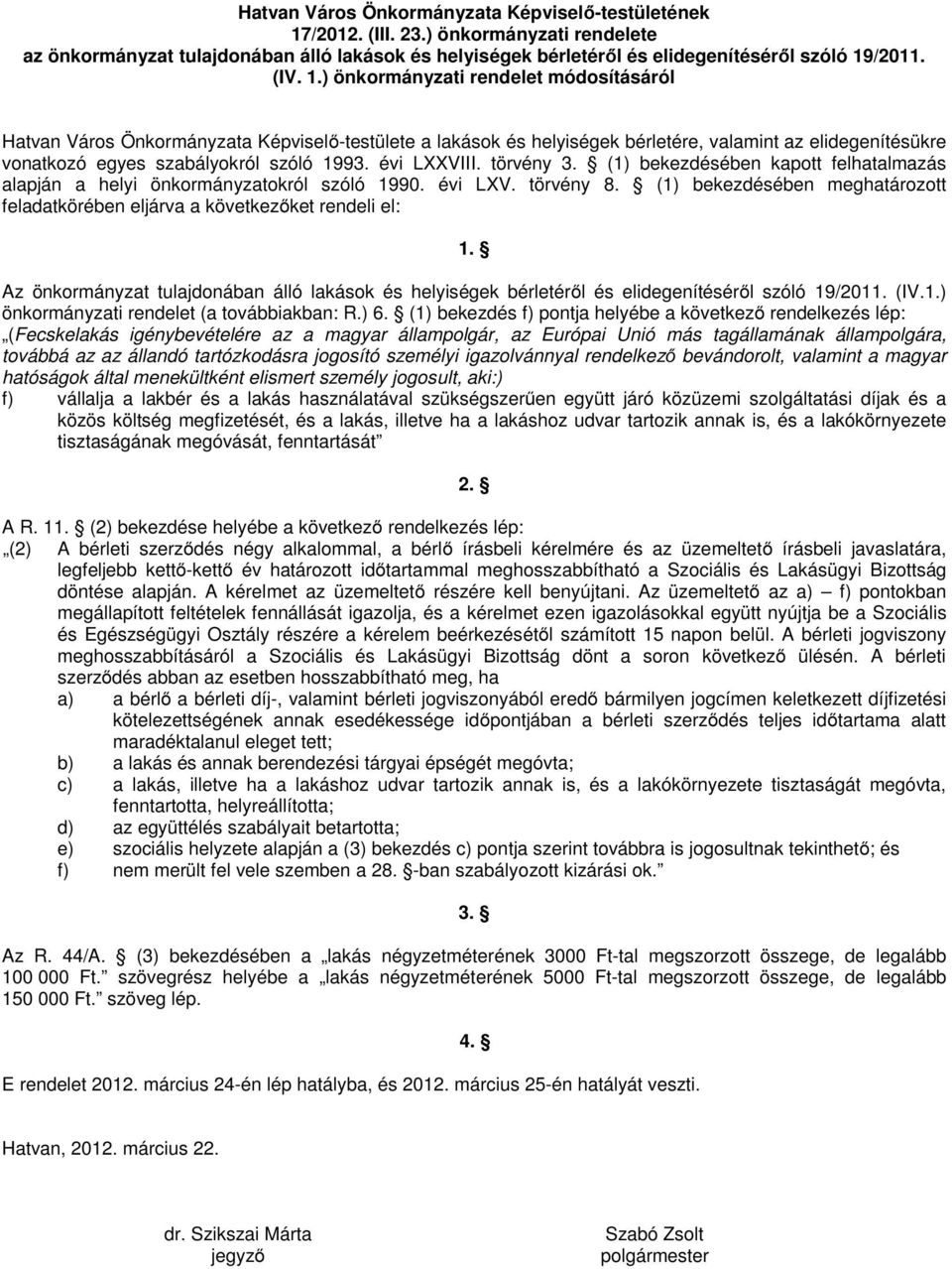 évi LXXVIII. törvény 3. (1) bekezdésében kapott felhatalmazás alapján a helyi önkormányzatokról szóló 1990. évi LXV. törvény 8.