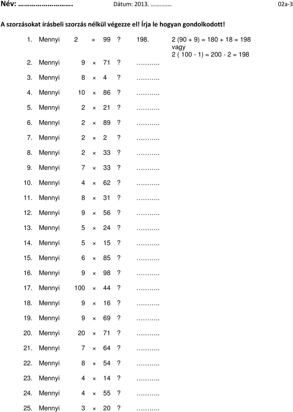 .. 9. Mennyi 7 33?.. 10. Mennyi 4 62?.. 11. Mennyi 8 31?.. 12. Mennyi 9 56?.. 13. Mennyi 5 24?.. 14. Mennyi 5 15?.. 15. Mennyi 6 85?.. 16. Mennyi 9 98?.. 17.