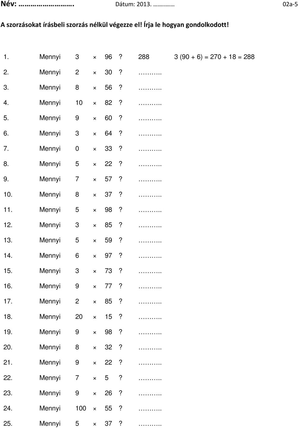 .. 9. Mennyi 7 57?.. 10. Mennyi 8 37?.. 11. Mennyi 5 98?.. 12. Mennyi 3 85?.. 13. Mennyi 5 59?.. 14. Mennyi 6 97?.. 15. Mennyi 3 73?.. 16. Mennyi 9 77?