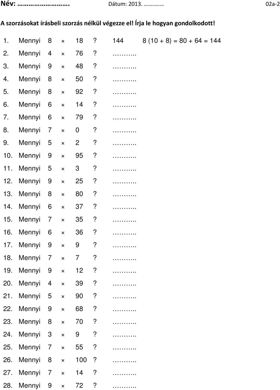 Mennyi 5 3?.. 12. Mennyi 9 25?.. 13. Mennyi 8 80?.. 14. Mennyi 6 37?.. 15. Mennyi 7 35?.. 16. Mennyi 6 36?.. 17. Mennyi 9 9?.. 18. Mennyi 7 7?.. 19. Mennyi 9 12?