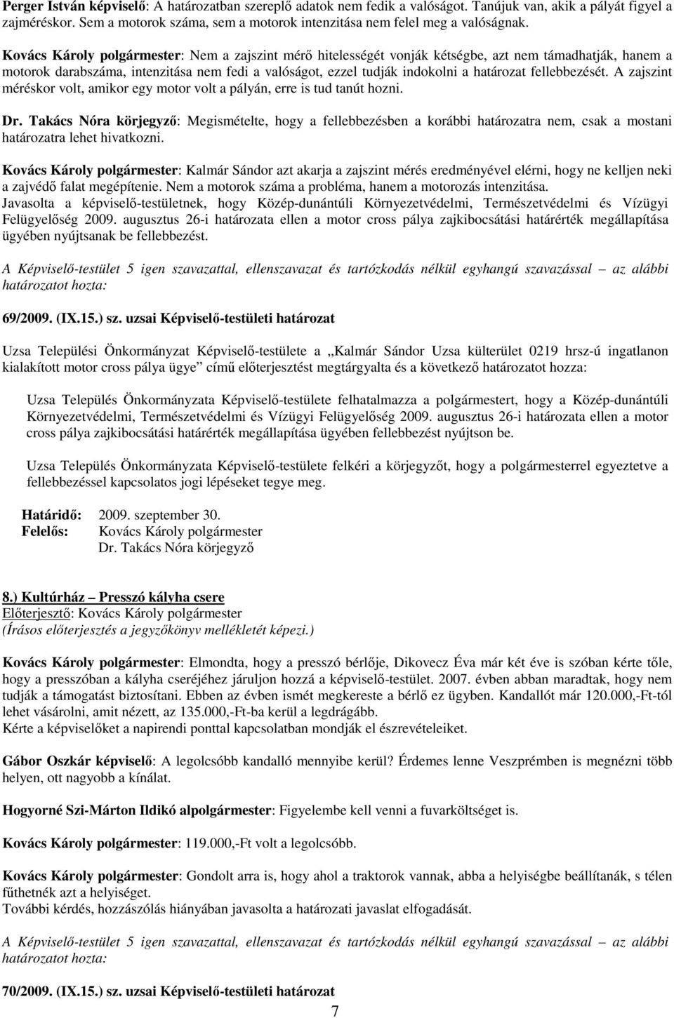 Kovács Károly polgármester: Nem a zajszint mérı hitelességét vonják kétségbe, azt nem támadhatják, hanem a motorok darabszáma, intenzitása nem fedi a valóságot, ezzel tudják indokolni a határozat