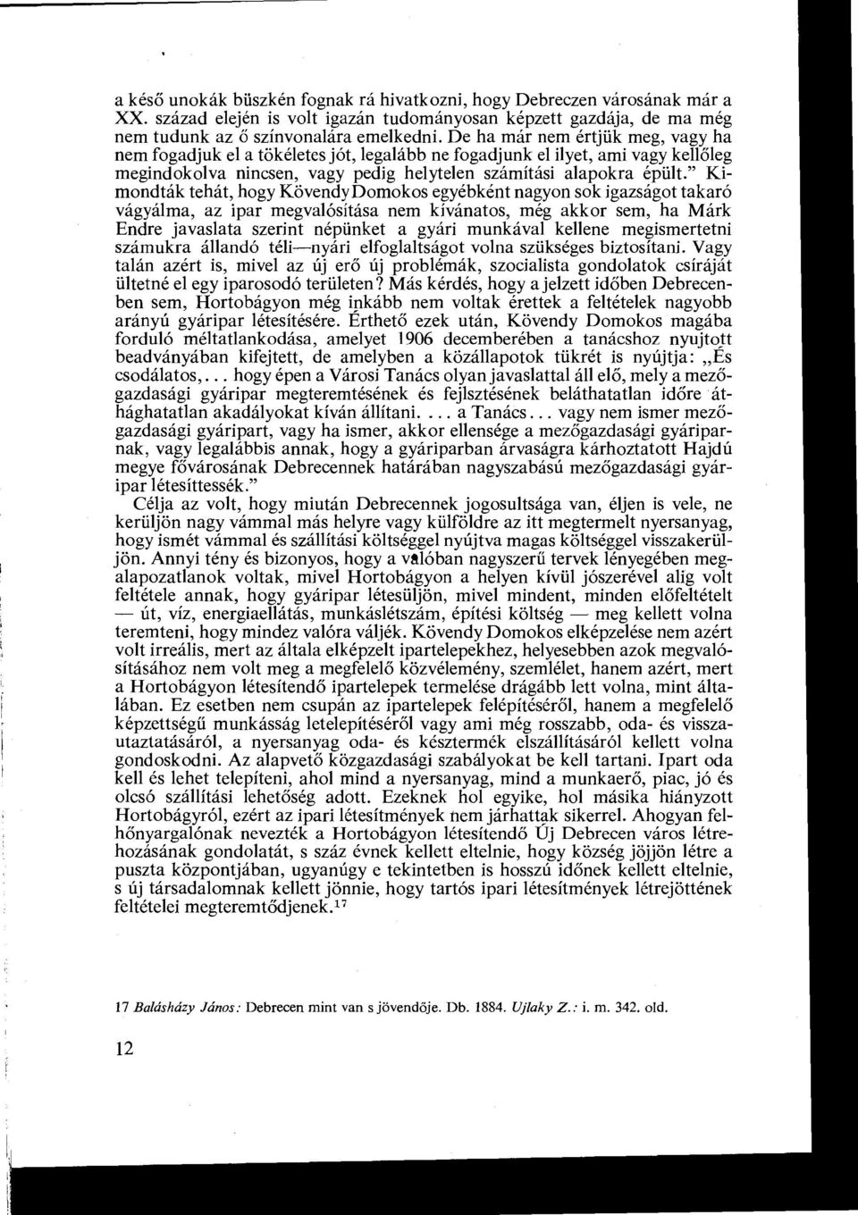 " Kimondták tehát, hogy KövendyDomokos egyébként nagyon sok igazságot takaró vágyálma, az ipar megvalósítása nem kívánatos, még akkor sem, ha Márk Endre javaslata szerint népünket a gyári munkával