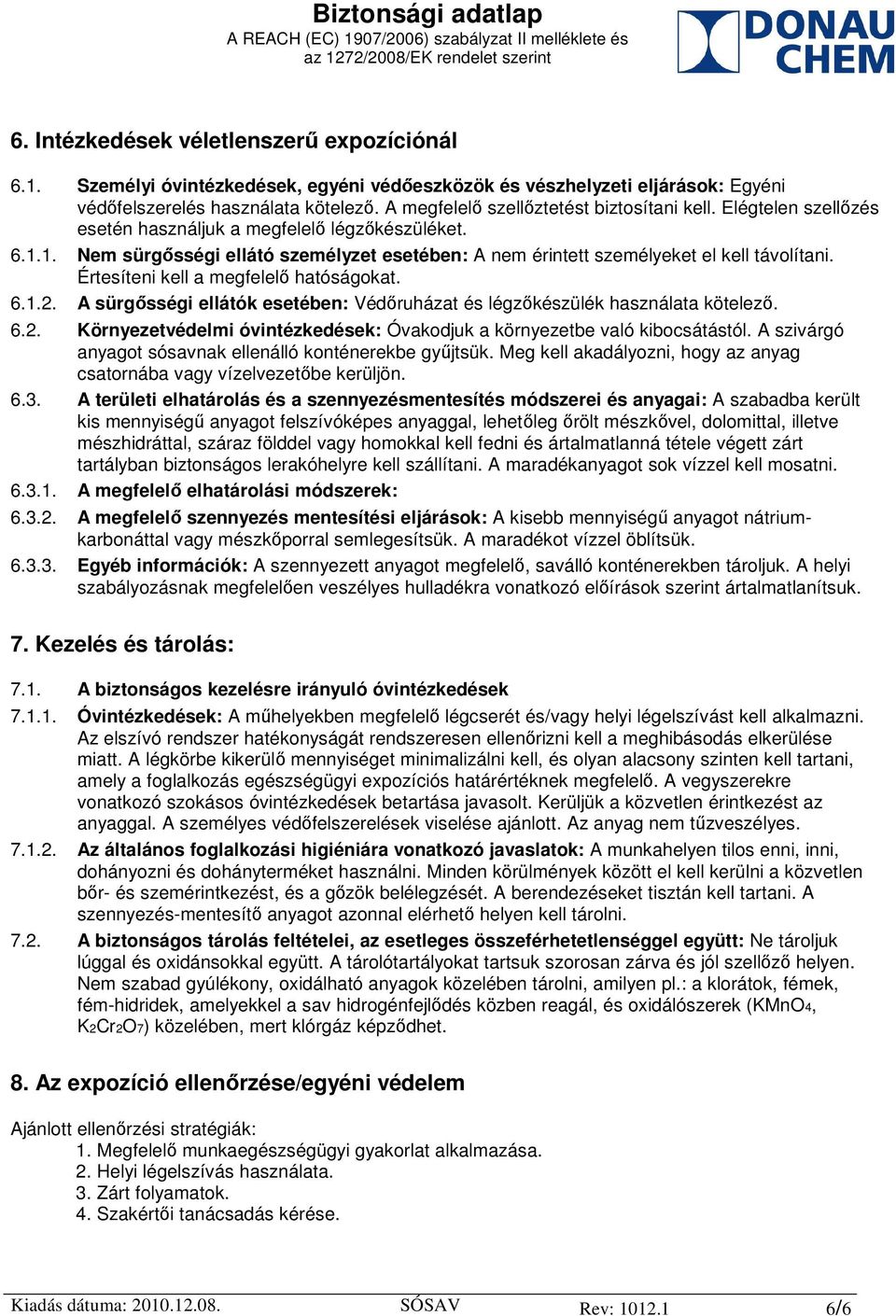 1. Nem sürgősségi ellátó személyzet esetében: A nem érintett személyeket el kell távolítani. Értesíteni kell a megfelelő hatóságokat. 6.1.2.