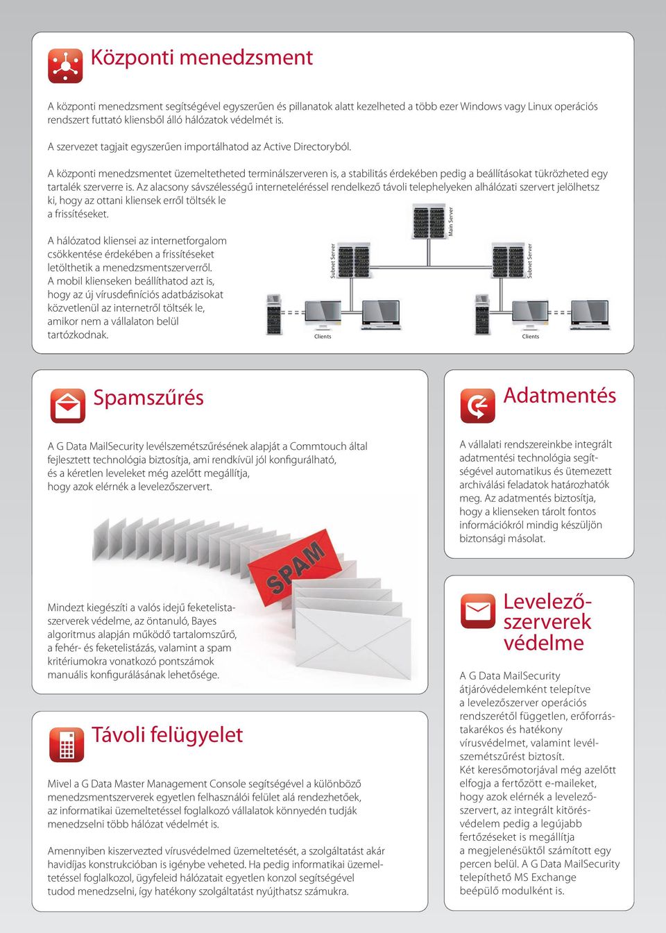 A központi menedzsmentet üzemeltetheted terminálszerveren is, a stabilitás érdekében pedig a beállításokat tükrözheted egy tartalék szerverre is.