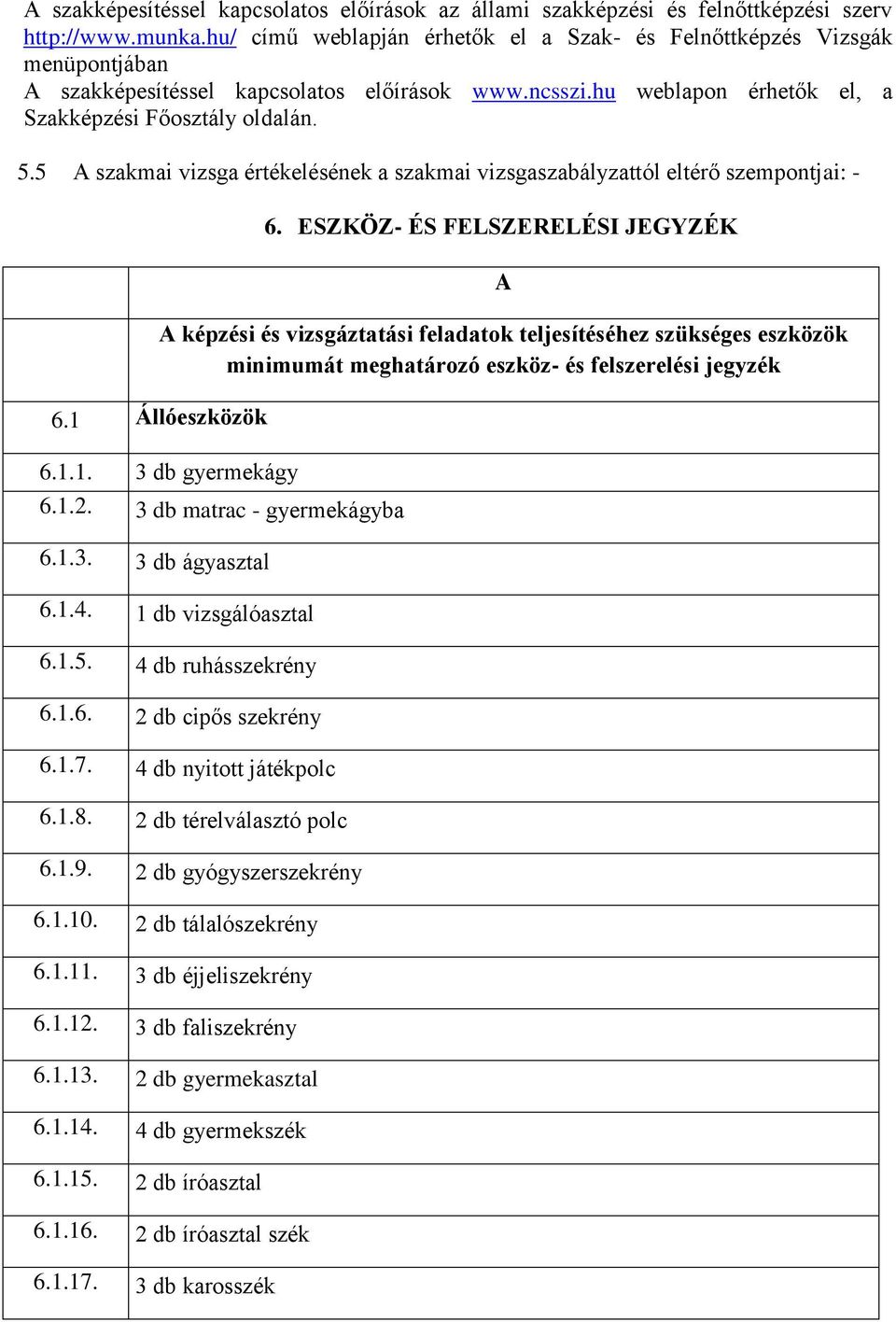 5 A szakmai vizsga értékelésének a szakmai vizsgaszabályzattól eltérő szempontjai: - 6.