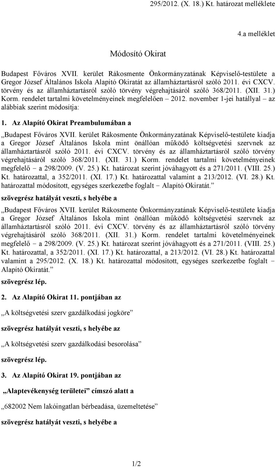 törvény és az államháztartásról szóló törvény végrehajtásáról szóló 368/2011. (XII. 31.) Korm. rendelet tartalmi követelményeinek megfelelően 2012.