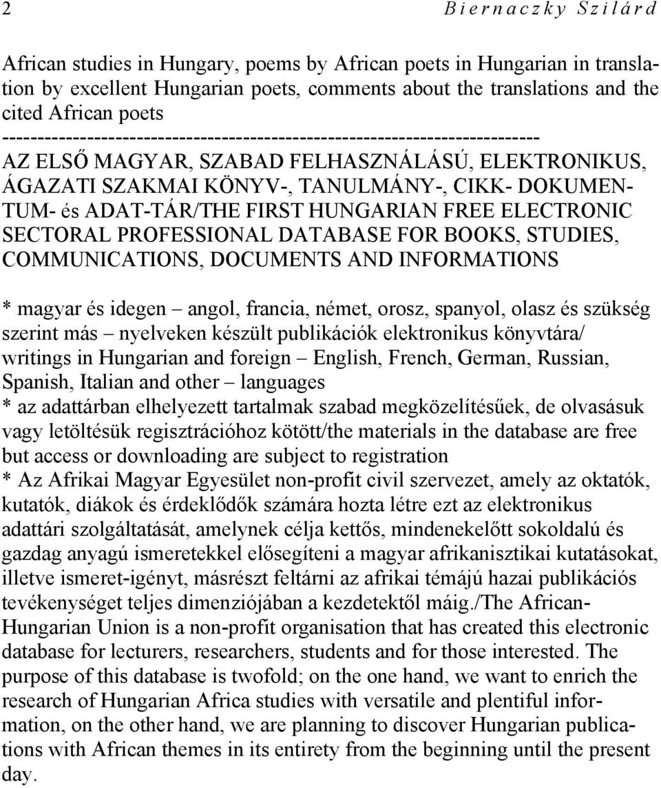 ADAT-TÁR/THE FIRST HUNGARIAN FREE ELECTRONIC SECTORAL PROFESSIONAL DATABASE FOR BOOKS, STUDIES, COMMUNICATIONS, DOCUMENTS AND INFORMATIONS * magyar és idegen angol, francia, német, orosz, spanyol,