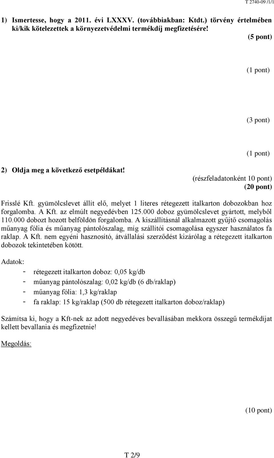 gyümölcslevet állít elő, melyet 1 literes rétegezett italkarton dobozokban hoz forgalomba. A Kft. az elmúlt negyedévben 125.000 doboz gyümölcslevet gyártott, melyből 110.