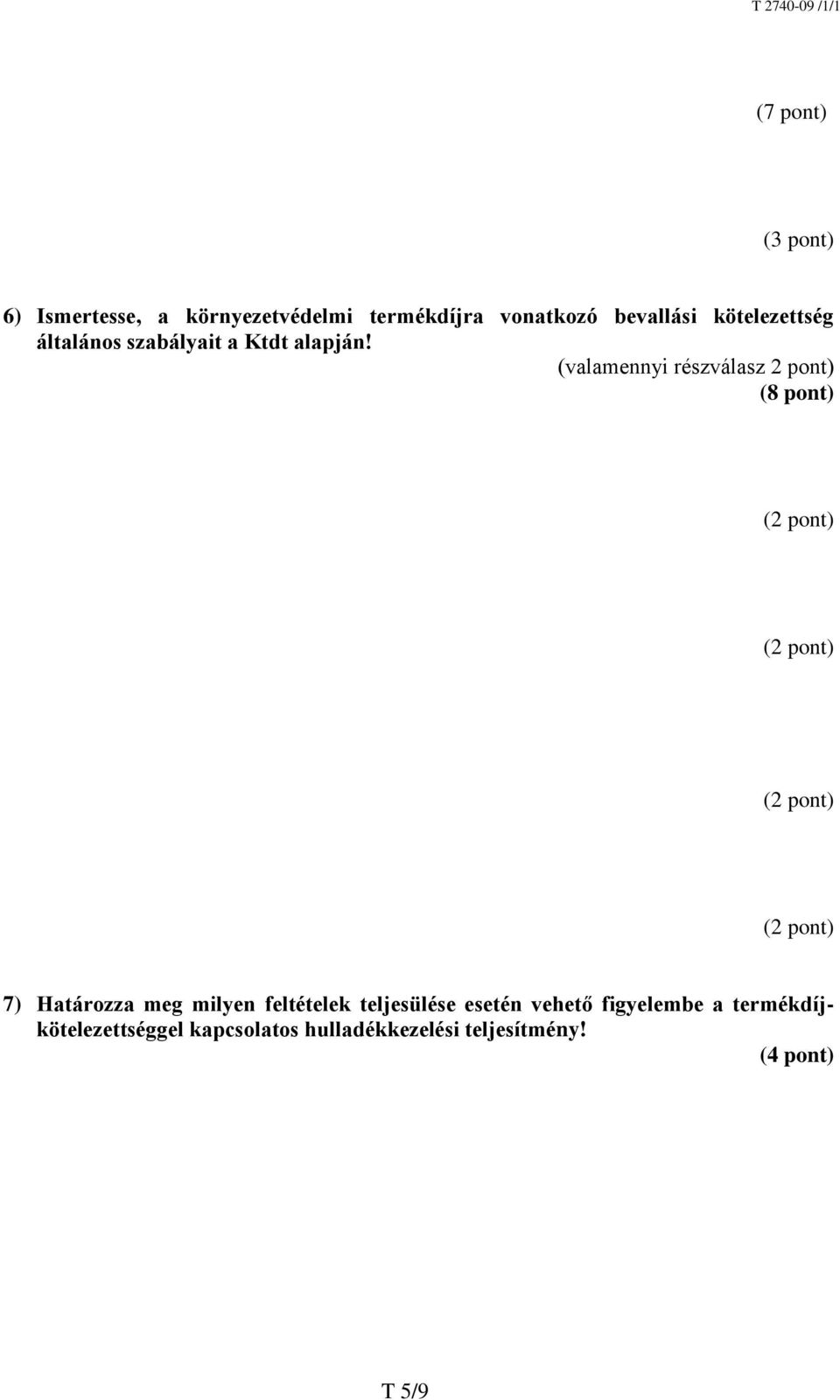 (valamennyi részválasz 2 pont) (8 pont) 7) Határozza meg milyen feltételek