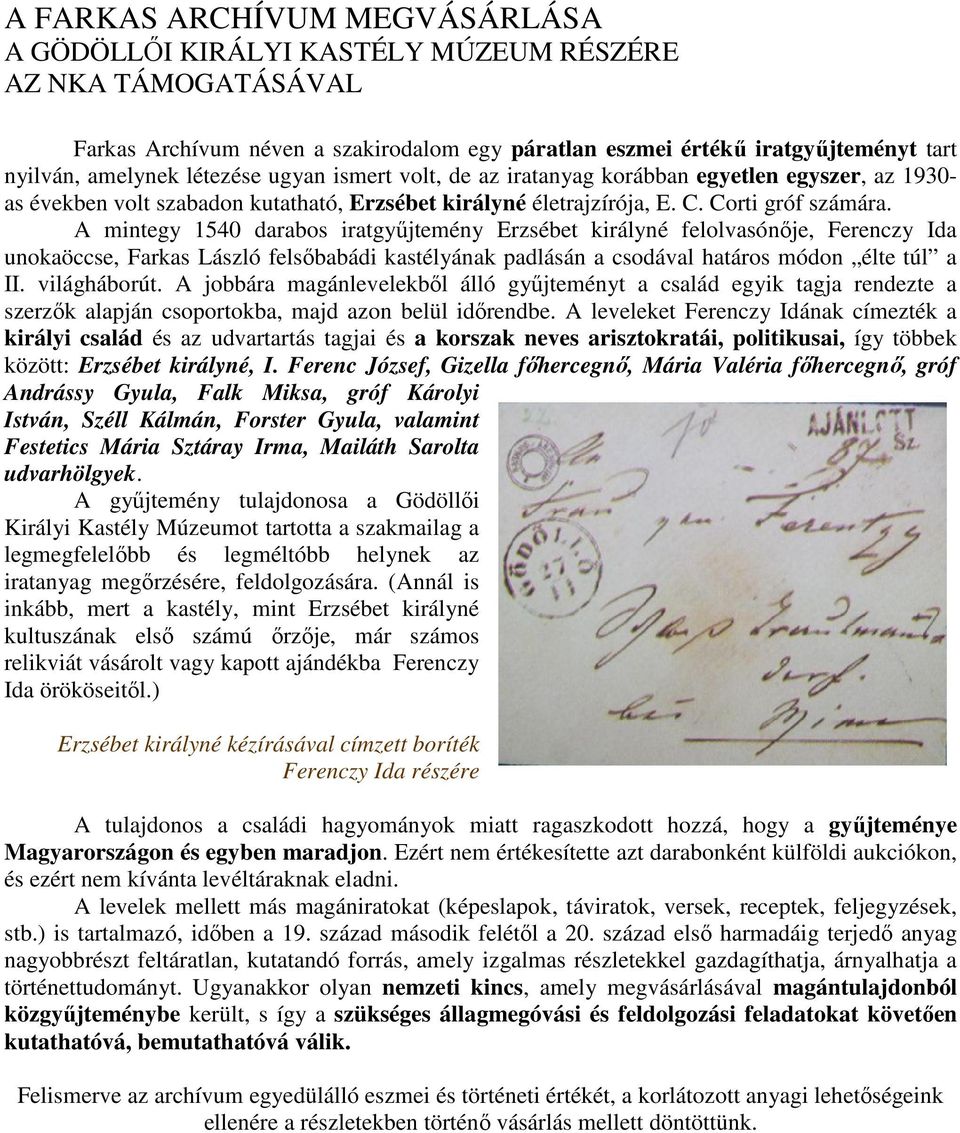 A mintegy 1540 darabos iratgyűjtemény Erzsébet királyné felolvasónője, Ferenczy Ida unokaöccse, Farkas László felsőbabádi kastélyának padlásán a csodával határos módon élte túl a II. világháborút.