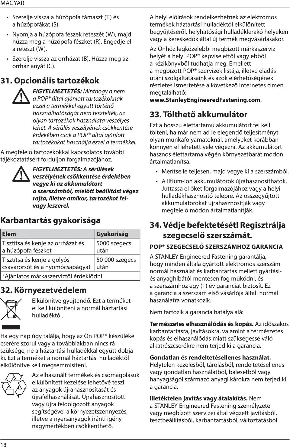 Opcionális tartozékok FIGYELMEZTETÉS: Minthogy a nem a POP által ajánlott tartozékoknak ezzel a termékkel együtt történő használhatóságát nem tesztelték, az olyan tartozékok használata veszélyes