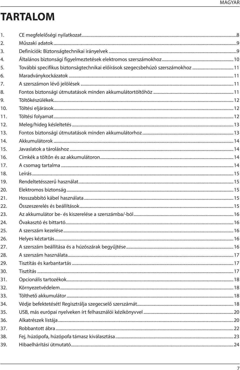 Fontos biztonsági útmutatások minden akkumulátortöltőhöz...11 9. Töltőkészülékek...12 10. Töltési eljárások...12 11. Töltési folyamat...12 12. Meleg/hideg késleltetés...13 13.