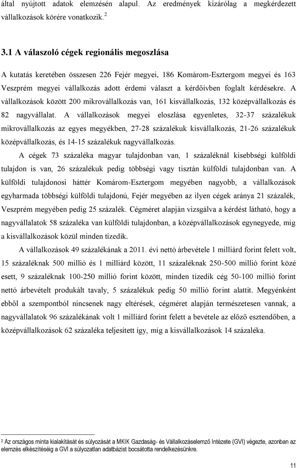 kérdésekre. A vállalkozások között 200 mikrovállalkozás van, 161 kisvállalkozás, 132 középvállalkozás és 82 nagyvállalat.