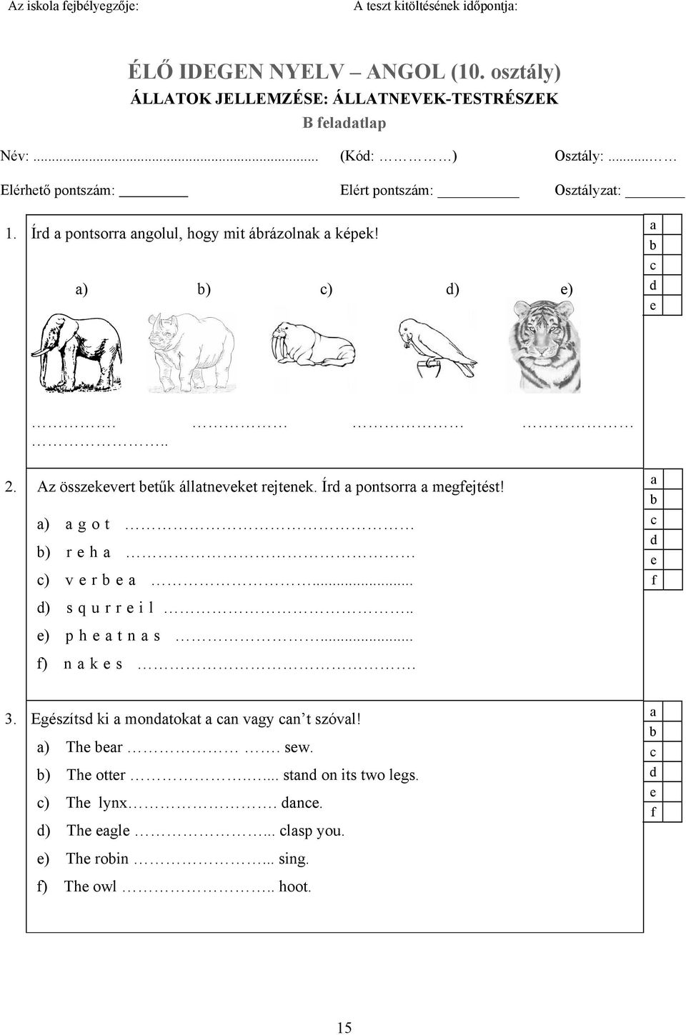 Ír pontsorr ngolul, hogy mit árázolnk képk! ) ) ) ) )... 2. Az összkvrt tűk álltnvkt rjtnk. Ír pontsorr mgfjtést! ) g o t ) r h ) v r.