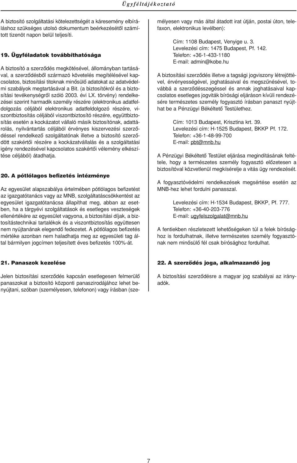 adatvédelmi szabályok megtartásával a Bit. (a biztosítókról és a biztosítási tevékenységrôl szóló 2003. évi LX.