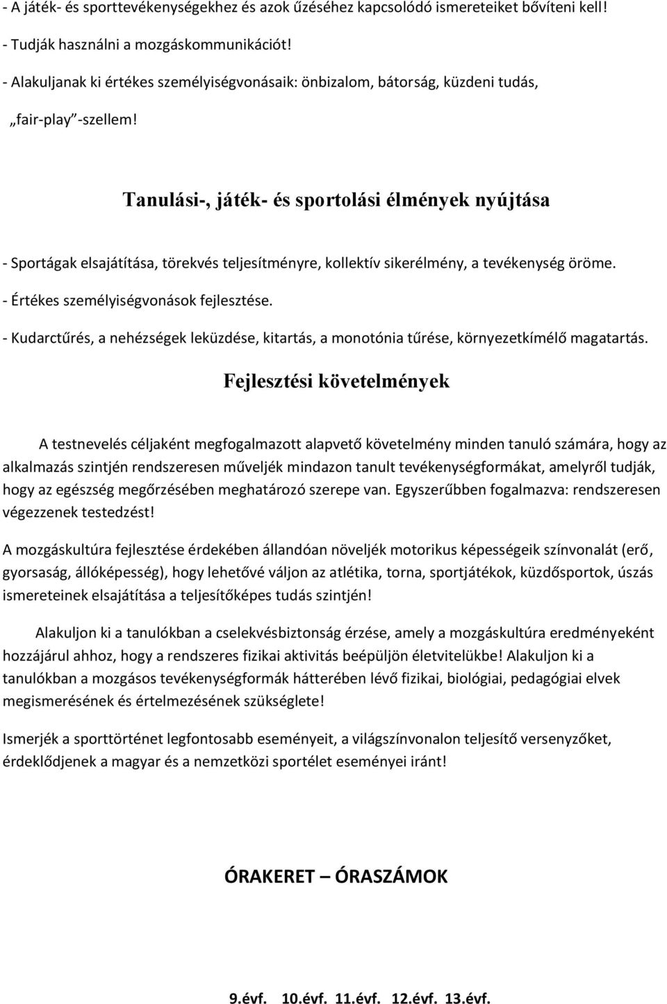 Tanulási-, játék- és sportolási élmények nyújtása - Sportágak elsajátítása, törekvés teljesítményre, kollektív sikerélmény, a tevékenység öröme. - Értékes személyiségvonások fejlesztése.