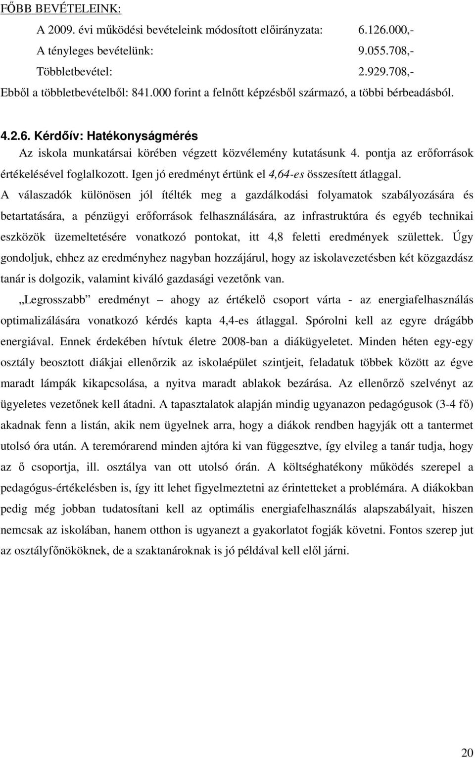 pontja az erőforrások értékelésével foglalkozott. Igen jó eredményt értünk el 4,64-es összesített átlaggal.