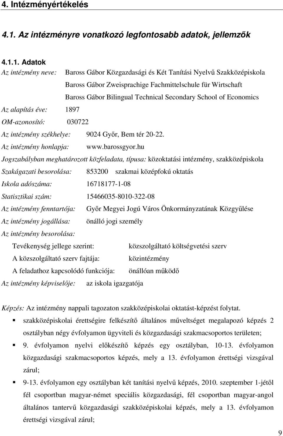 1. datok z intézmény neve: z alapítás éve: 1897 OM-azonosító: 030722 aross Gábor Közgazdasági és Két Tanítási Nyelvű Szakközépiskola aross Gábor Zweisprachige Fachmittelschule für Wirtschaft aross