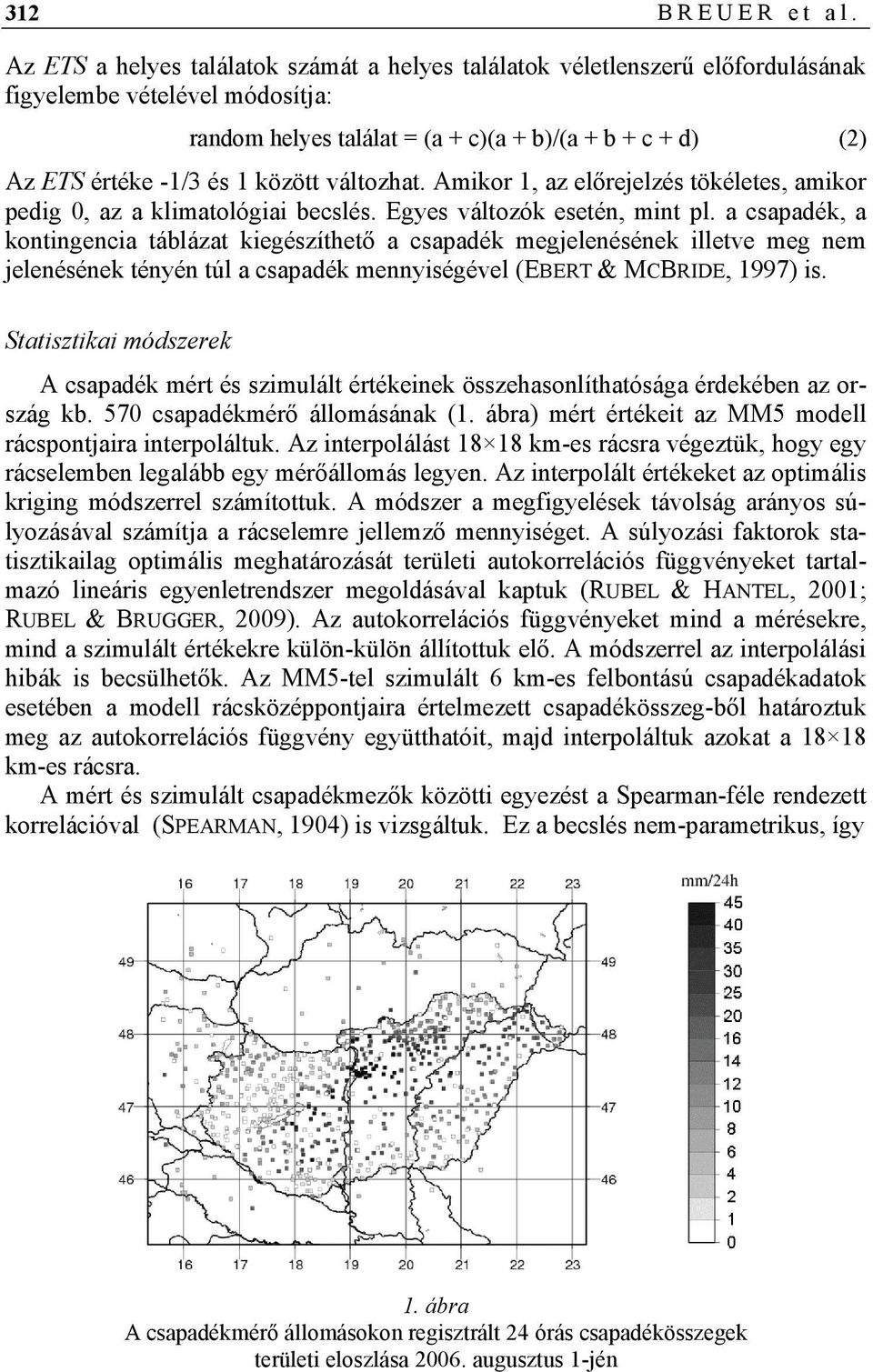 között változhat. Amikor 1, az előrejelzés tökéletes, amikor pedig 0, az a klimatológiai becslés. Egyes változók esetén, mint pl.