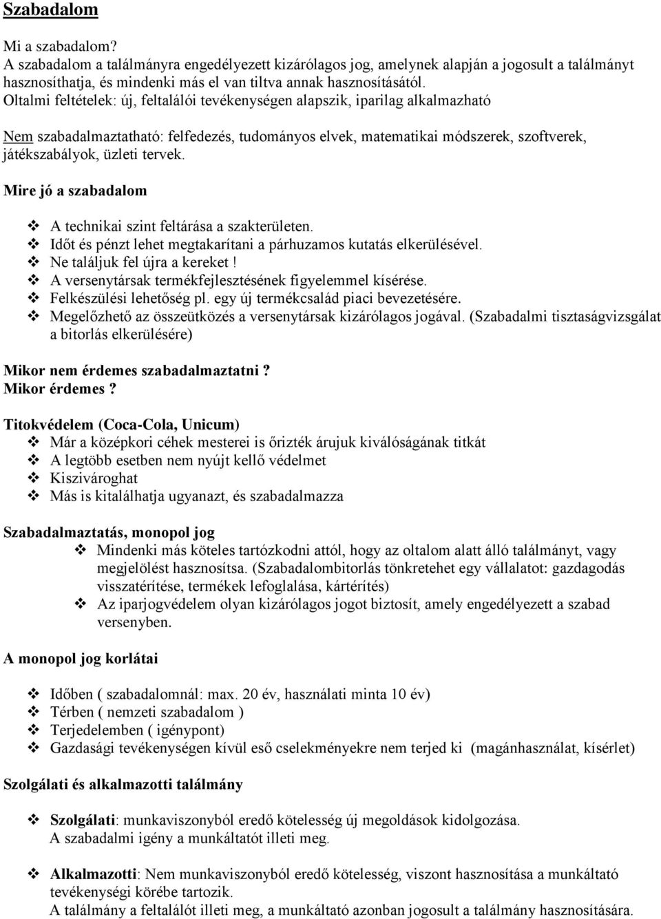 Mire jó a szabadalom A technikai szint feltárása a szakterületen. Időt és pénzt lehet megtakarítani a párhuzamos kutatás elkerülésével. Ne találjuk fel újra a kereket!