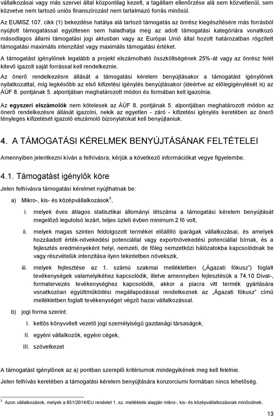 támogatási jogi aktusban vagy az Európai Unió által hozott határozatban rögzített támogatási maximális intenzitást vagy maximális támogatási értéket.