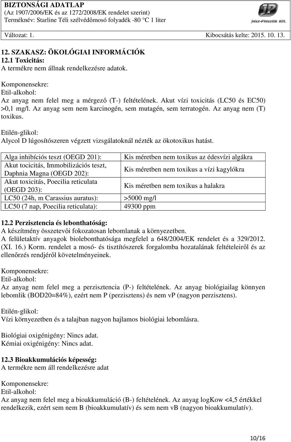 Etilén-glikol: Alycol D lúgosítószeren végzett vizsgálatoknál nézték az ökotoxikus hatást.