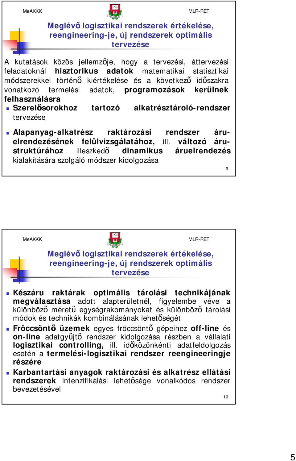 Alapanyag-alkatrész raktározási rendszer áruelrendezésének felülvizsgálatához, ill.