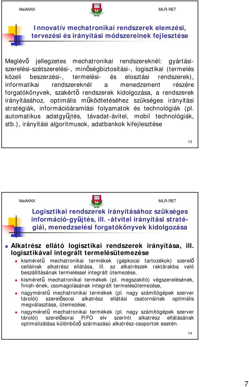 irányításához, optimális működtetéséhez szükséges irányítási stratégiák, információáramlási folyamatok és technológiák (pl. automatikus adatgyűjtés, távadat-ávitel, mobil technológiák, stb.