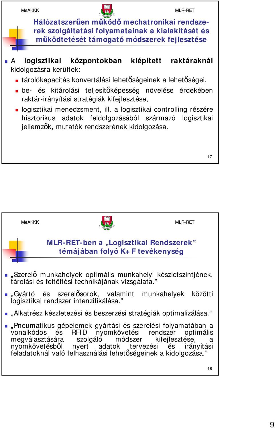 a logisztikai controlling részére hisztorikus adatok feldolgozásából származó logisztikai jellemzők, mutatók rendszerének kidolgozása.