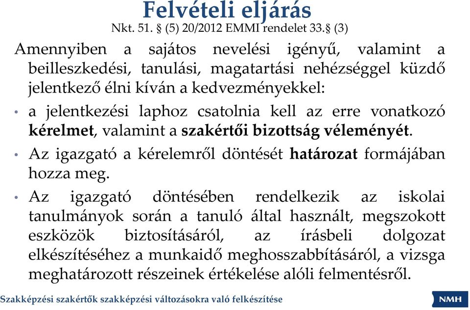 jelentkezési laphoz csatolnia kell az erre vonatkozó kérelmet, valamint a szakértői bizottság véleményét.