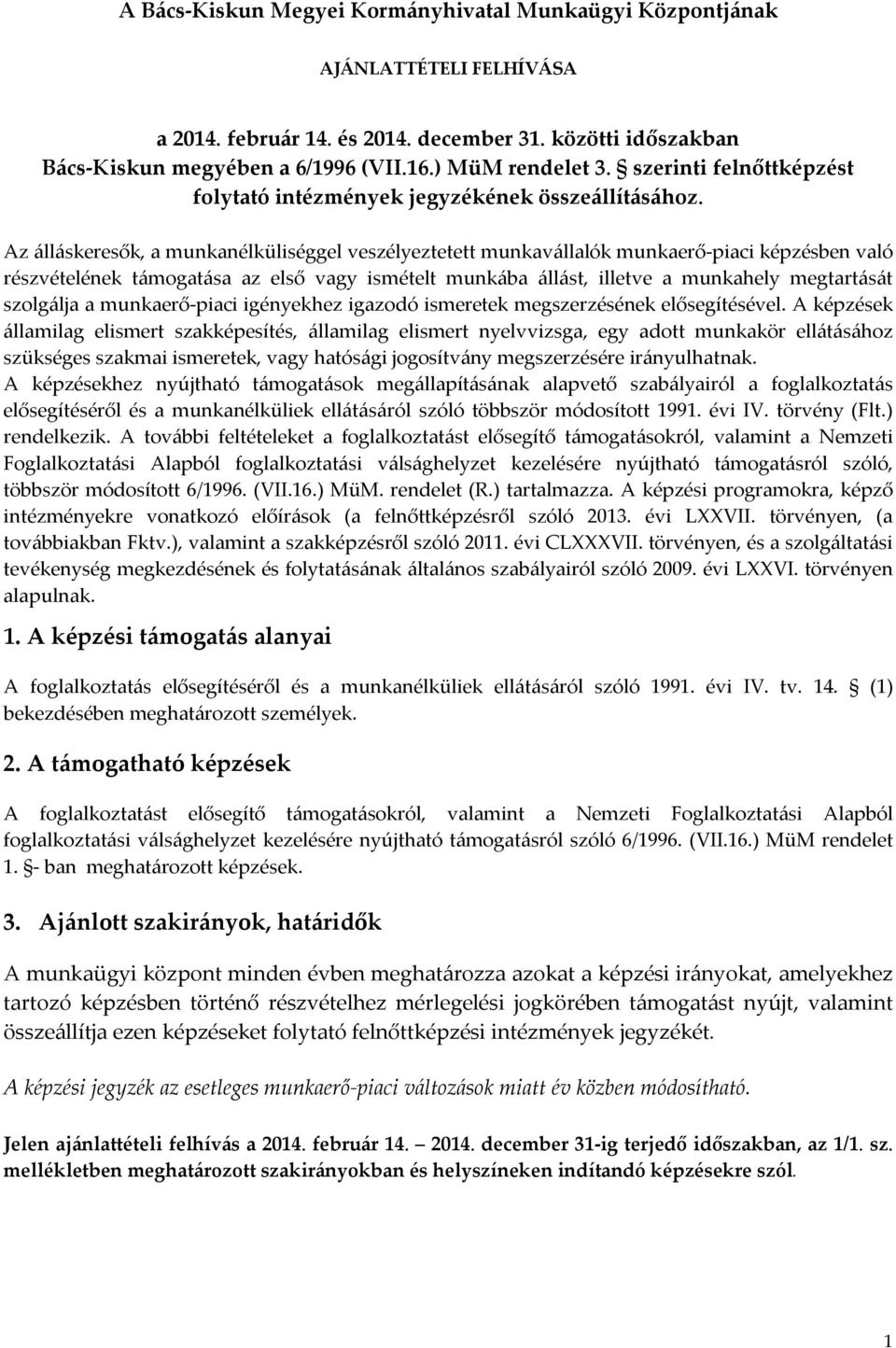 Az álláskeresők, a munkanélküliséggel veszélyeztetett munkavállalók munkaerő-piaci képzésben való részvételének támogatása az első vagy ismételt munkába állást, illetve a munkahely megtartását