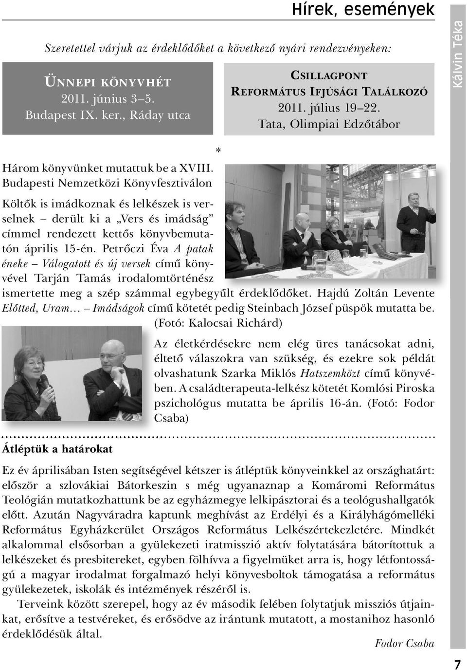 Budapesti Nemzetközi Könyv fesztiválon Költők is imádkoznak és lelkészek is verselnek derült ki a Vers és imádság címmel rendezett kettős könyvbemutatón április 15-én.