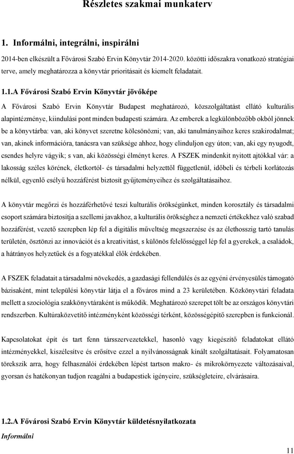 1.A ővárosi Szabó Ervin Könyvtár jövőképe A ővárosi Szabó Ervin Könyvtár Budapest meghatározó, közszolgáltatást ellátó kulturális alapintézménye, kiindulási pont minden budapesti számára.