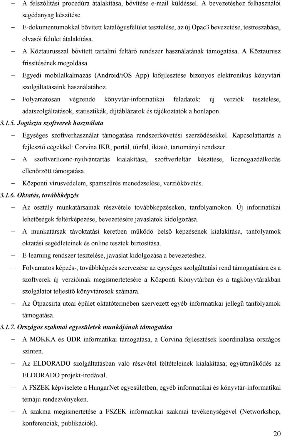 A Köztaurusz frissítésének megoldása. Egyedi mobilalkalmazás (Android/iOS App) kifejlesztése bizonyos elektronikus könyvtári szolgáltatásaink használatához.