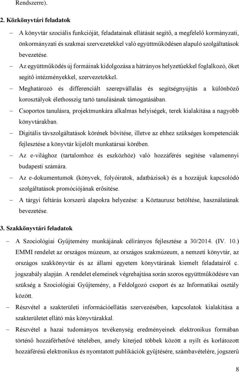 bevezetése. Az együttműködés új formáinak kidolgozása a hátrányos helyzetűekkel foglalkozó, őket segítő intézményekkel, szervezetekkel.