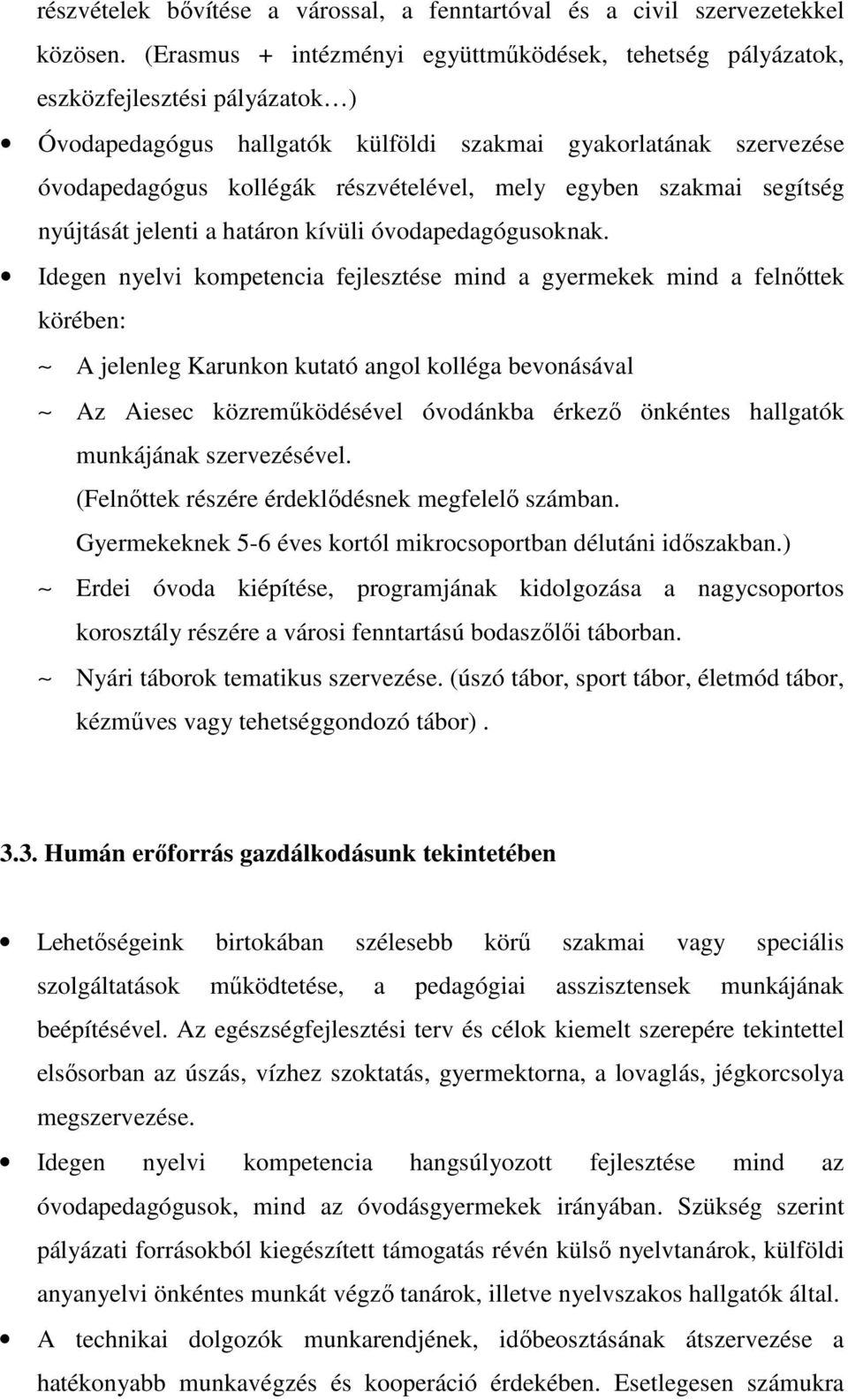 mely egyben szakmai segítség nyújtását jelenti a határon kívüli óvodapedagógusoknak.