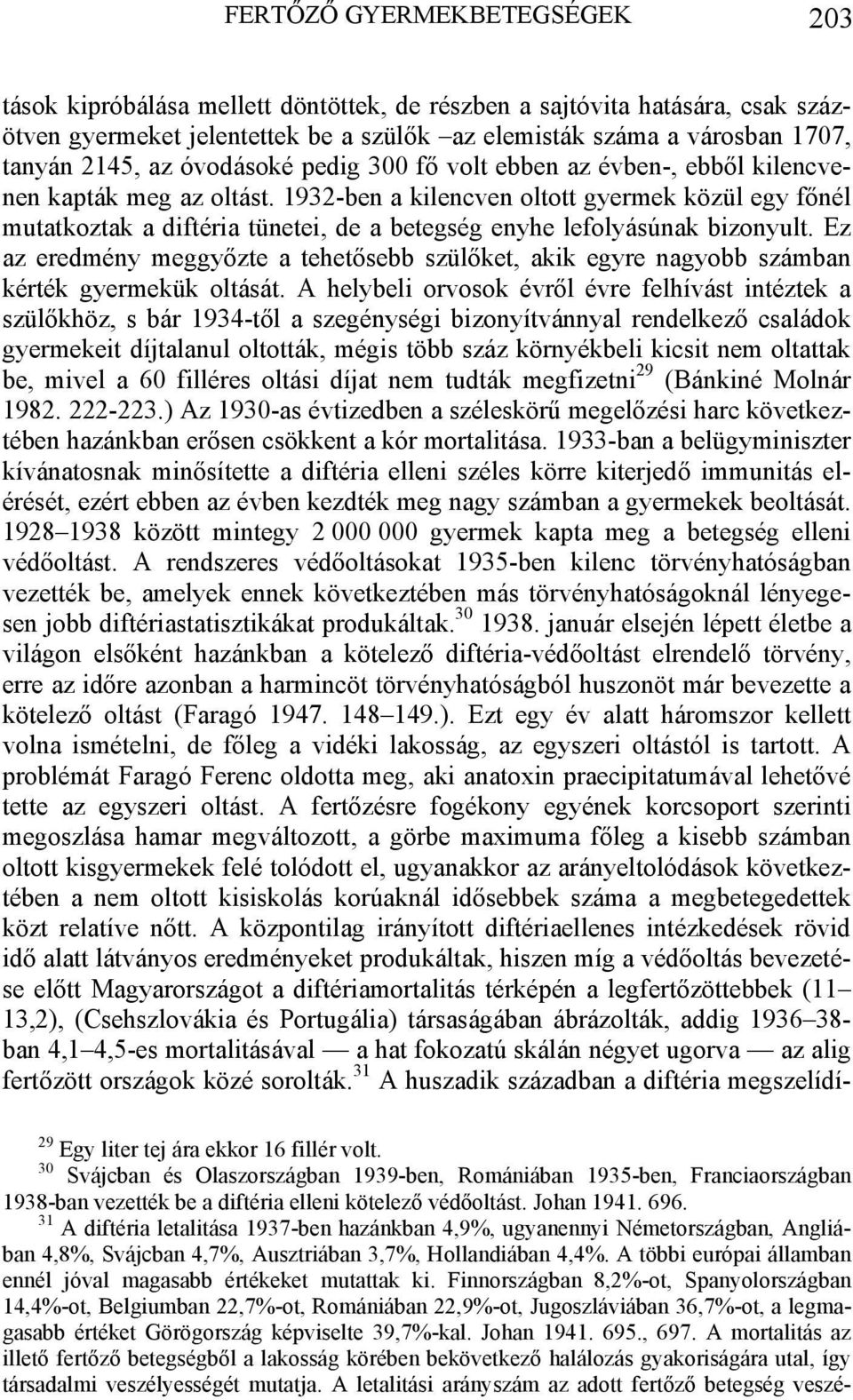 1932-ben a kilencven oltott gyermek közül egy főnél mutatkoztak a diftéria tünetei, de a betegség enyhe lefolyásúnak bizonyult.