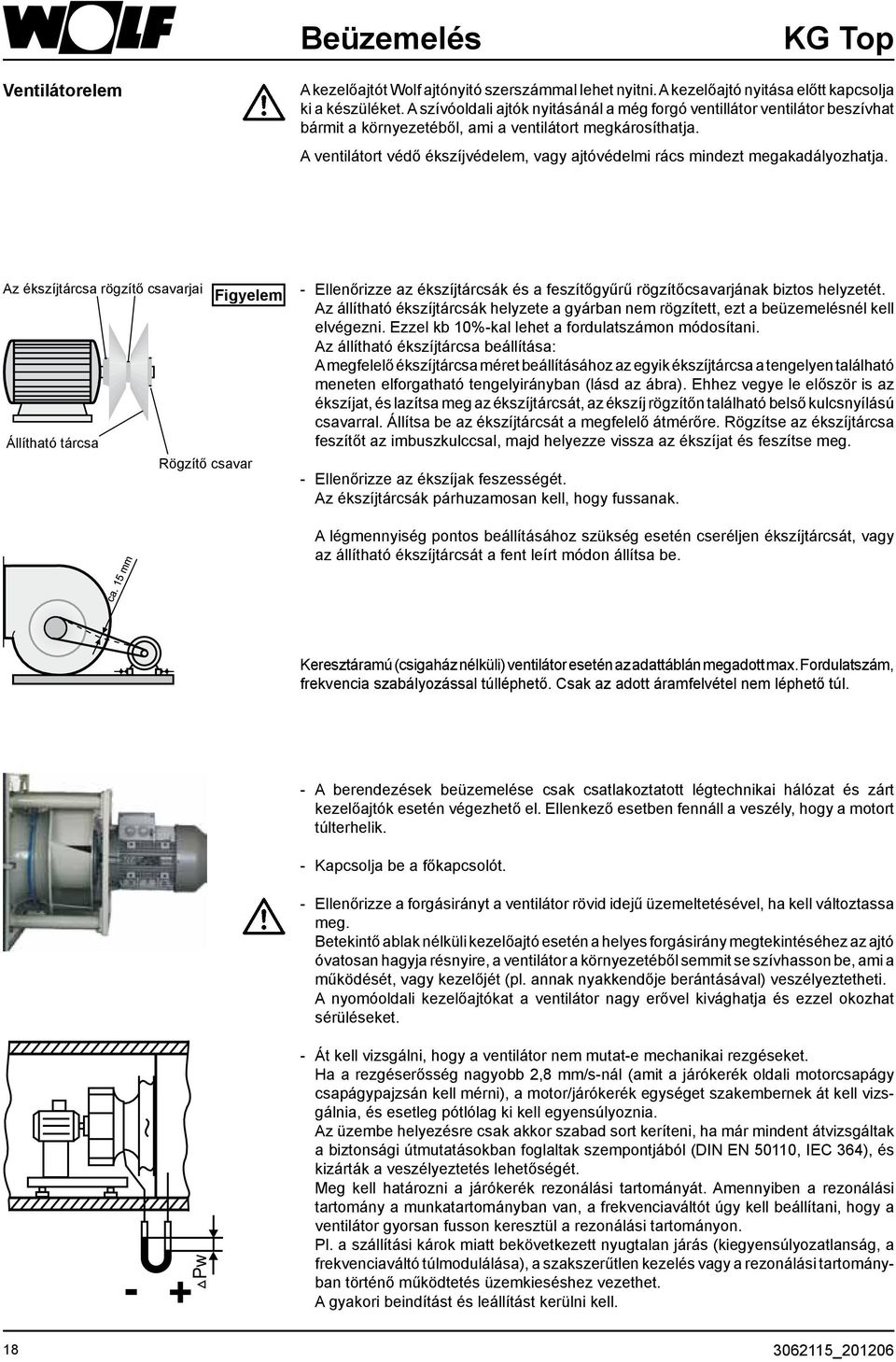 A ventilátort védő ékszíjvédelem, vagy ajtóvédelmi rács mindezt megakadályozhatja.