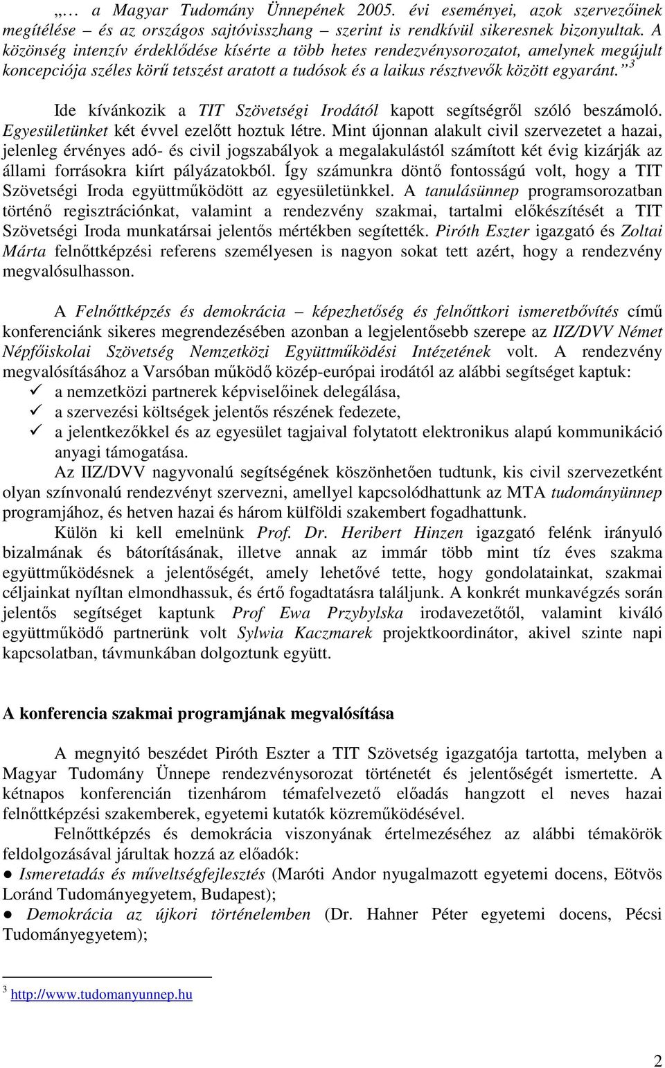 3 Ide kívánkozik a TIT Szövetségi Irodától kapott segítségről szóló beszámoló. Egyesületünket két évvel ezelőtt hoztuk létre.