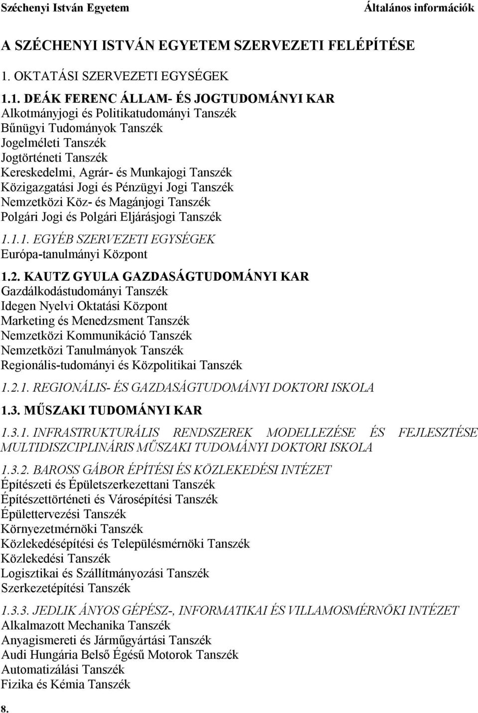 1. DEÁK FERENC ÁLLAM- ÉS JOGTUDOMÁNYI KAR Alkotmányjogi és Politikatudományi Tanszék Bűnügyi Tudományok Tanszék Jogelméleti Tanszék Jogtörténeti Tanszék Kereskedelmi, Agrár- és Munkajogi Tanszék