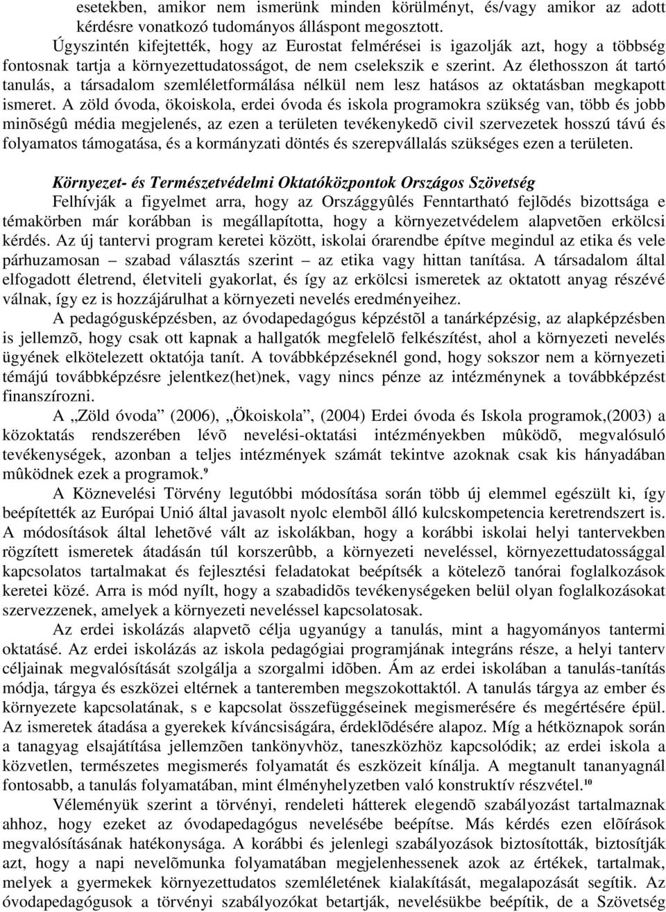 Az élethosszon át tartó tanulás, a társadalom szemléletformálása nélkül nem lesz hatásos az oktatásban megkapott ismeret.