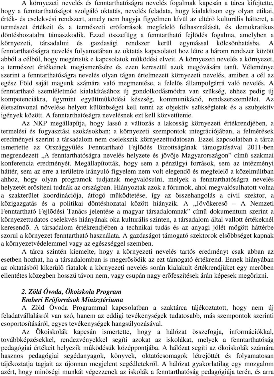 támaszkodik. Ezzel összefügg a fenntartható fejlõdés fogalma, amelyben a környezeti, társadalmi és gazdasági rendszer kerül egymással kölcsönhatásba.