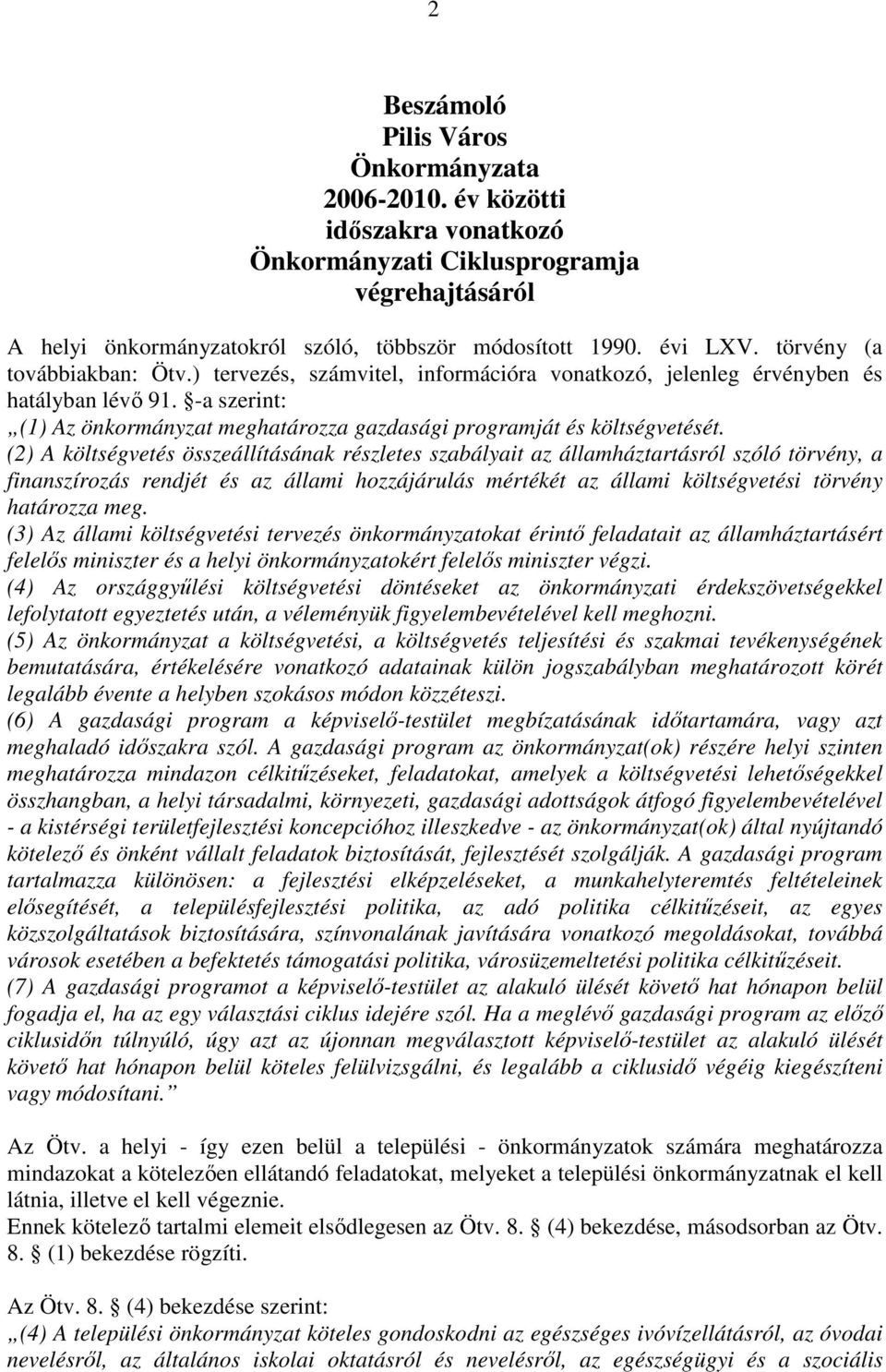 -a szerint: (1) Az önkormányzat meghatározza gazdasági programját és költségvetését.